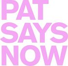 PAT SAYS NOW